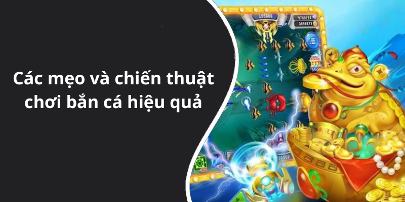 Các mẹo và chiến thuật chơi bắn cá hiệu quả