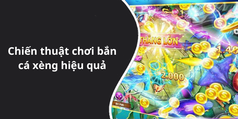 Chiến thuật chơi bắn cá xèng hiệu quả