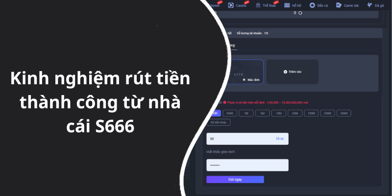 Kinh nghiệm rút tiền thành công từ nhà cái S666