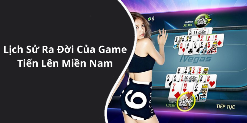 Lịch Sử Ra Đời Của Game Tiến Lên Miền Nam