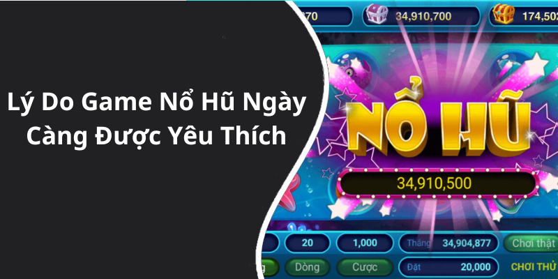 Lý Do Game Nổ Hũ Ngày Càng Được Yêu Thích