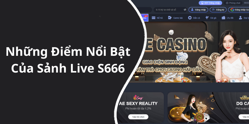 Những Điểm Nổi Bật Của Sảnh Live S666