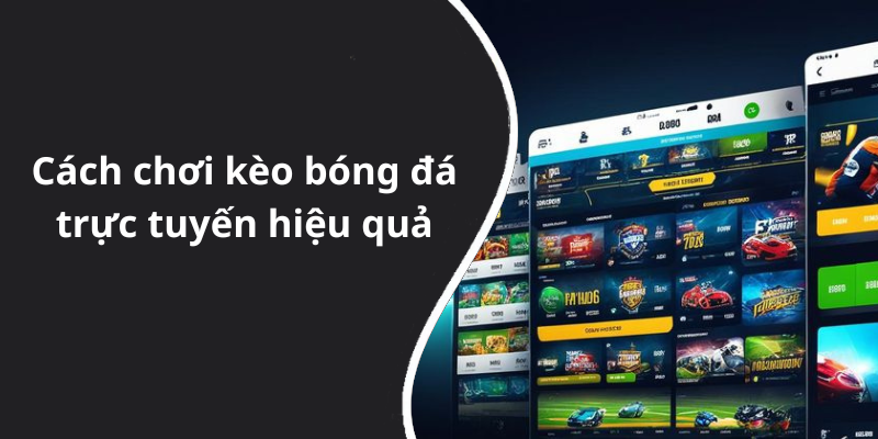 Cách chơi kèo bóng đá trực tuyến hiệu quả