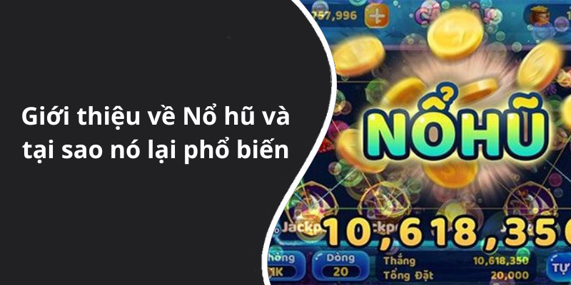 Giới thiệu về Nổ hũ và tại sao nó lại phổ biến
