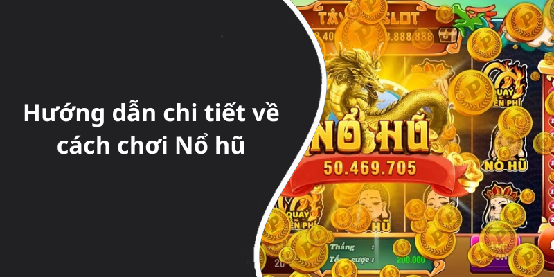 Hướng dẫn chi tiết về cách chơi Nổ hũ