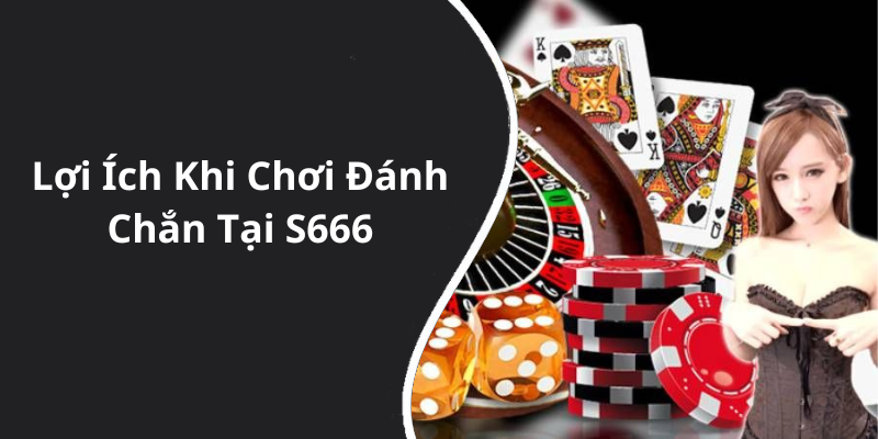 Lợi Ích Khi Chơi Đánh Chắn Tại S666