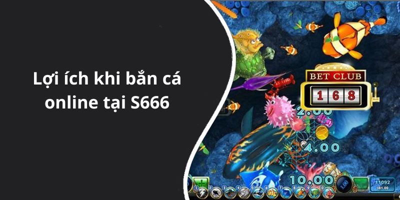 Lợi ích khi bắn cá online tại S666