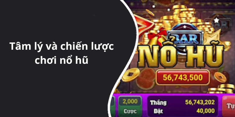 Tâm lý và chiến lược chơi nổ hũ