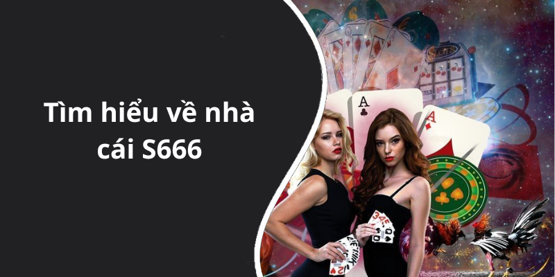 Tìm hiểu về nhà cái S666