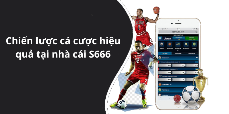 Chiến lược cá cược hiệu quả tại nhà cái S666