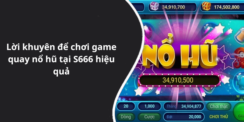 Lời khuyên để chơi game quay nổ hũ tại S666 hiệu quả