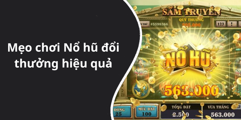 Mẹo chơi Nổ hũ đổi thưởng hiệu quả