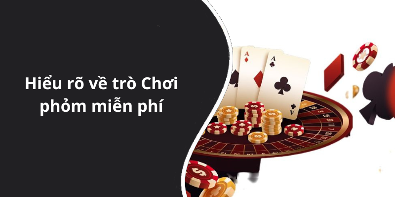 Hiểu rõ về trò Chơi phỏm miễn phí