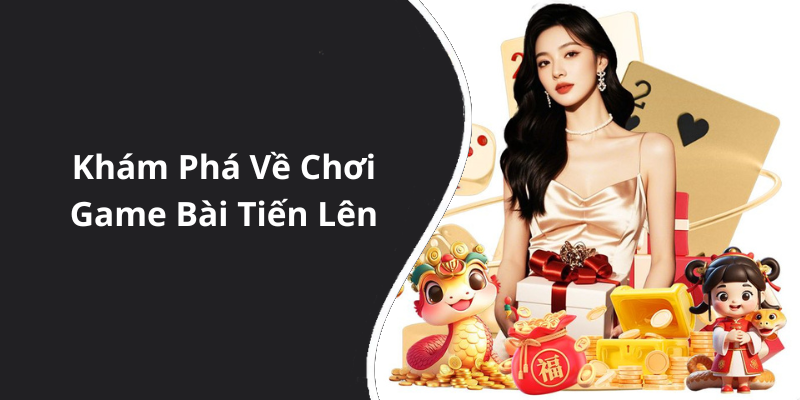 Khám Phá Về Chơi Game Bài Tiến Lên